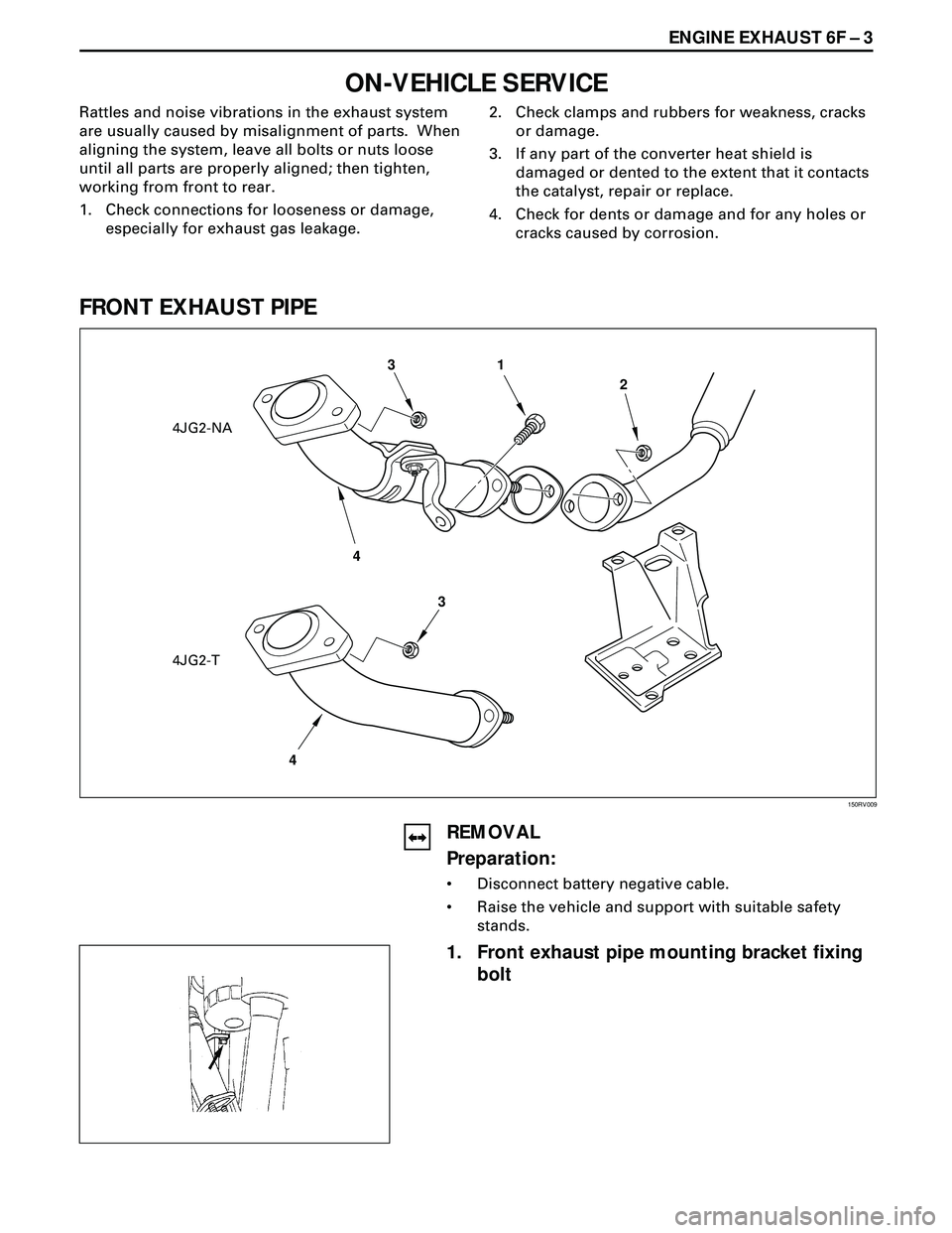 ISUZU TROOPER 1998 Service Repair Manual ENGINE EXHAUST 6F Ð 3
ON-VEHICLE SERVICE
Rattles and noise vibrations in the exhaust system
are usually caused by misalignment of parts. When
aligning the system, leave all bolts or nuts loose
unti ISUZU TROOPER 1998 Service Repair Manual ENGINE EXHAUST 6F Ð 3
ON-VEHICLE SERVICE
Rattles and noise vibrations in the exhaust system
are usually caused by misalignment of parts. When
aligning the system, leave all bolts or nuts loose
unti