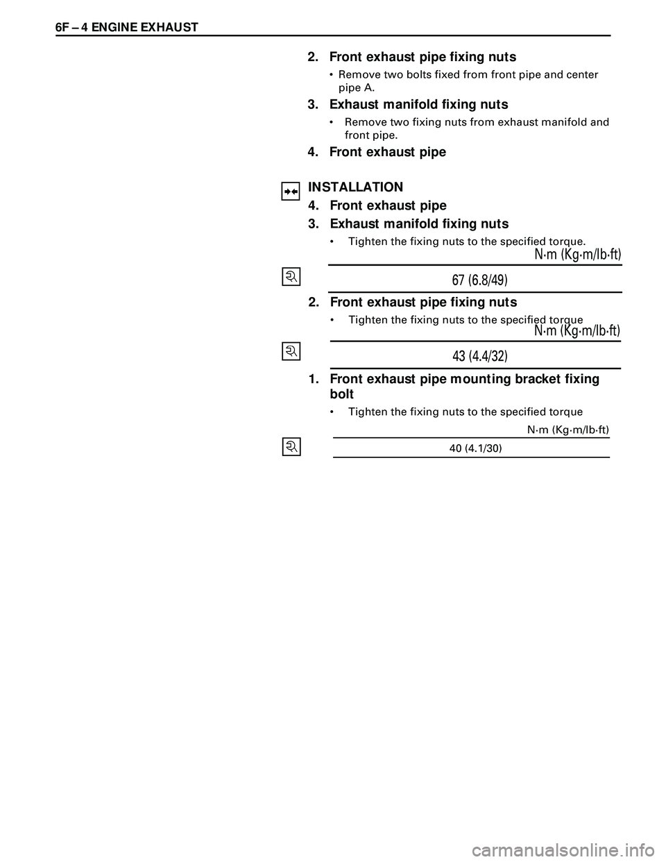 ISUZU TROOPER 1998  Service Repair Manual 6F Ð 4 ENGINE EXHAUST
2. Front exhaust pipe fixing nuts
¥ Remove two bolts fixed from front pipe and center
pipe A.
3. Exhaust manifold fixing nuts
¥ Remove two fixing nuts from exhaust manifold an