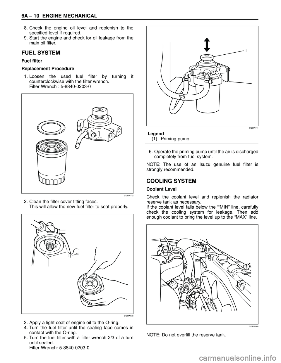 ISUZU TROOPER 1998  Service Manual Online 6A – 10 ENGINE MECHANICAL
8. Check the engine oil level and replenish to the
specified level if required.
9. Start the engine and check for oil leakage from the
main oil filter.
FUEL SYSTEM
Fuel fil