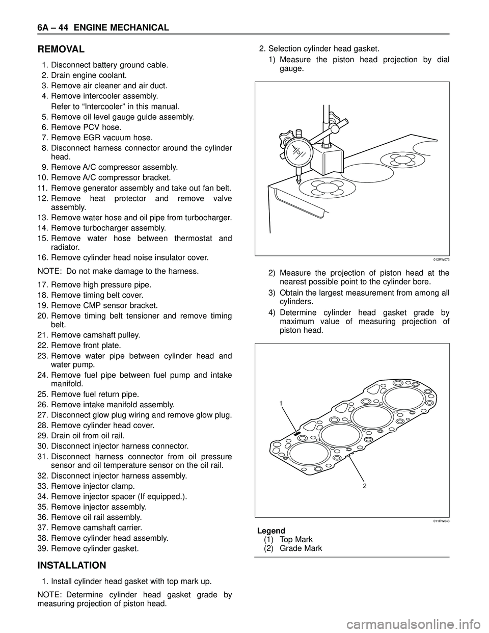 ISUZU TROOPER 1998 Service Repair Manual 6A – 44 ENGINE MECHANICAL
REMOVAL
1. Disconnect battery ground cable.
2. Drain engine coolant.
3. Remove air cleaner and air duct.
4. Remove intercooler assembly.
Refer to “Intercooler” in this ISUZU TROOPER 1998 Service Repair Manual 6A – 44 ENGINE MECHANICAL
REMOVAL
1. Disconnect battery ground cable.
2. Drain engine coolant.
3. Remove air cleaner and air duct.
4. Remove intercooler assembly.
Refer to “Intercooler” in this