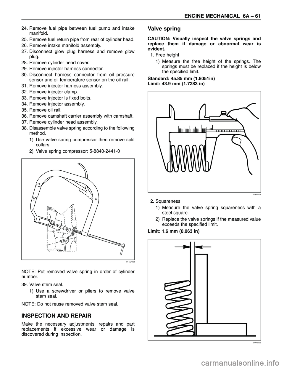 ISUZU TROOPER 1998 Service Repair Manual ENGINE MECHANICAL 6A – 61
24. Remove fuel pipe between fuel pump and intake
manifold.
25. Remove fuel return pipe from rear of cylinder head.
26. Remove intake manifold assembly.
27. Disconnect glow ISUZU TROOPER 1998 Service Repair Manual ENGINE MECHANICAL 6A – 61
24. Remove fuel pipe between fuel pump and intake
manifold.
25. Remove fuel return pipe from rear of cylinder head.
26. Remove intake manifold assembly.
27. Disconnect glow