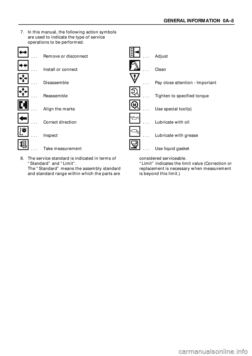 ISUZU TROOPER 1998  Service User Guide GENERAL INFORMATION 0AÐ5
7. In this manual, the following action symbols
are used to indicate the type of service
operations to be performed.
. . . Remove or disconnect . . . Adjust
. . . Install or 