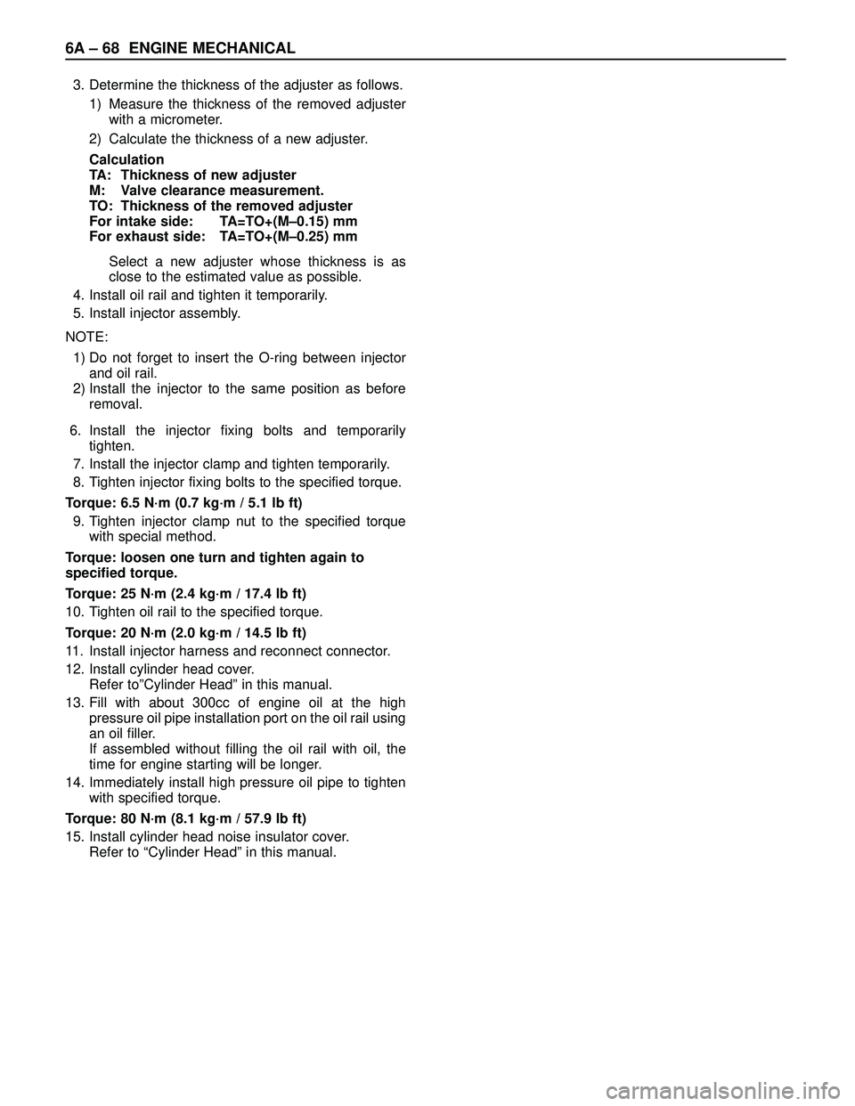 ISUZU TROOPER 1998  Service Repair Manual 6A – 68 ENGINE MECHANICAL
3. Determine the thickness of the adjuster as follows.
1) Measure the thickness of the removed adjuster
with a micrometer.
2) Calculate the thickness of a new adjuster.
Cal