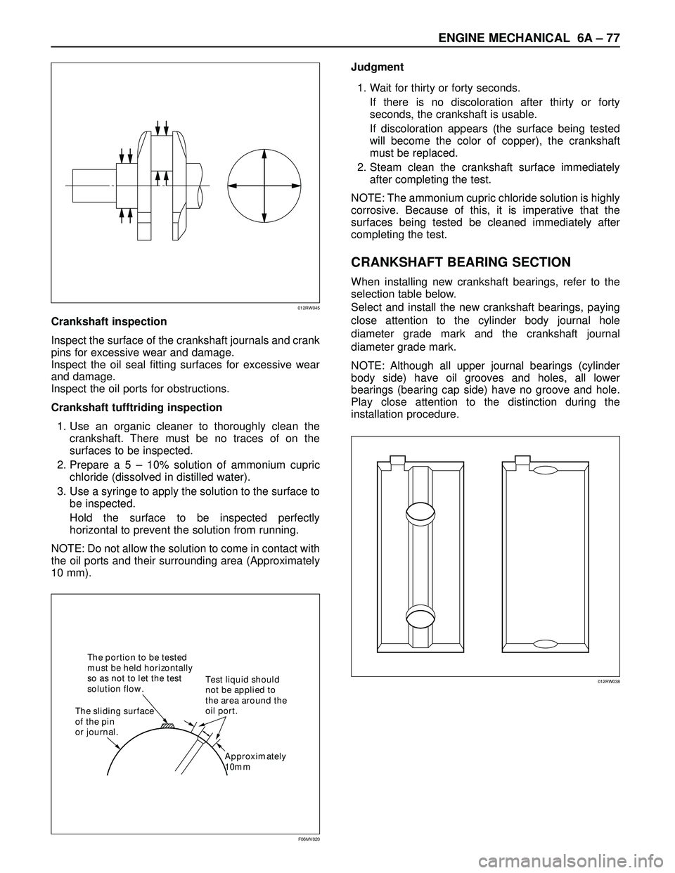 ISUZU TROOPER 1998  Service Repair Manual ENGINE MECHANICAL 6A– 77
Crankshaft inspection
Inspect the surface of the crankshaft journals and crank
pins for excessive wear and damage.
Inspect the oil seal fitting surfaces for excessive wear
a