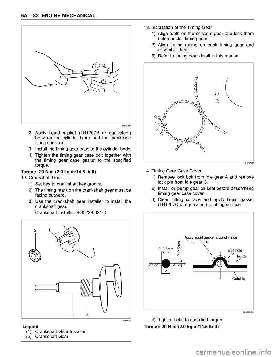 ISUZU TROOPER 1998  Service Repair Manual 6A– 82 ENGINE MECHANICAL
2) Apply liquid gasket (TB1207B or equivalent)
between the cylinder block and the crankcase
fitting surfaces.
3) Install the timing gear case to the cylinder body.
4) Tighte