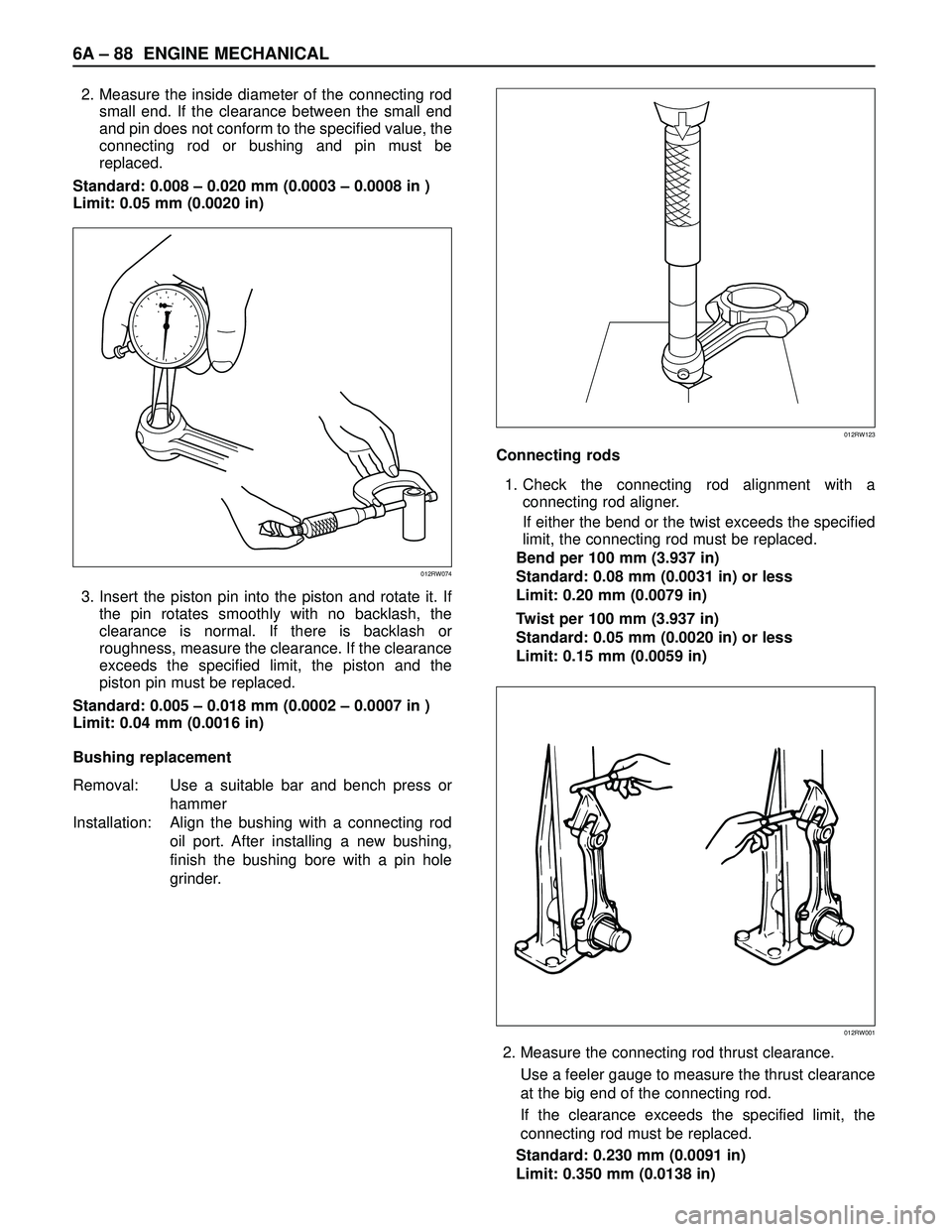ISUZU TROOPER 1998 Service Repair Manual 6A– 88 ENGINE MECHANICAL
2. Measure the inside diameter of the connecting rod
small end. If the clearance between the small end
and pin does not conform to the specified value, the
connecting rod or ISUZU TROOPER 1998 Service Repair Manual 6A– 88 ENGINE MECHANICAL
2. Measure the inside diameter of the connecting rod
small end. If the clearance between the small end
and pin does not conform to the specified value, the
connecting rod or