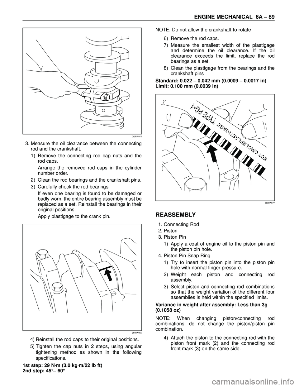 ISUZU TROOPER 1998 Service Repair Manual ENGINE MECHANICAL 6A– 89
3. Measure the oil clearance between the connecting
rod and the crankshaft.
1) Remove the connecting rod cap nuts and the
rod caps.
Arrange the removed rod caps in the cylin ISUZU TROOPER 1998 Service Repair Manual ENGINE MECHANICAL 6A– 89
3. Measure the oil clearance between the connecting
rod and the crankshaft.
1) Remove the connecting rod cap nuts and the
rod caps.
Arrange the removed rod caps in the cylin