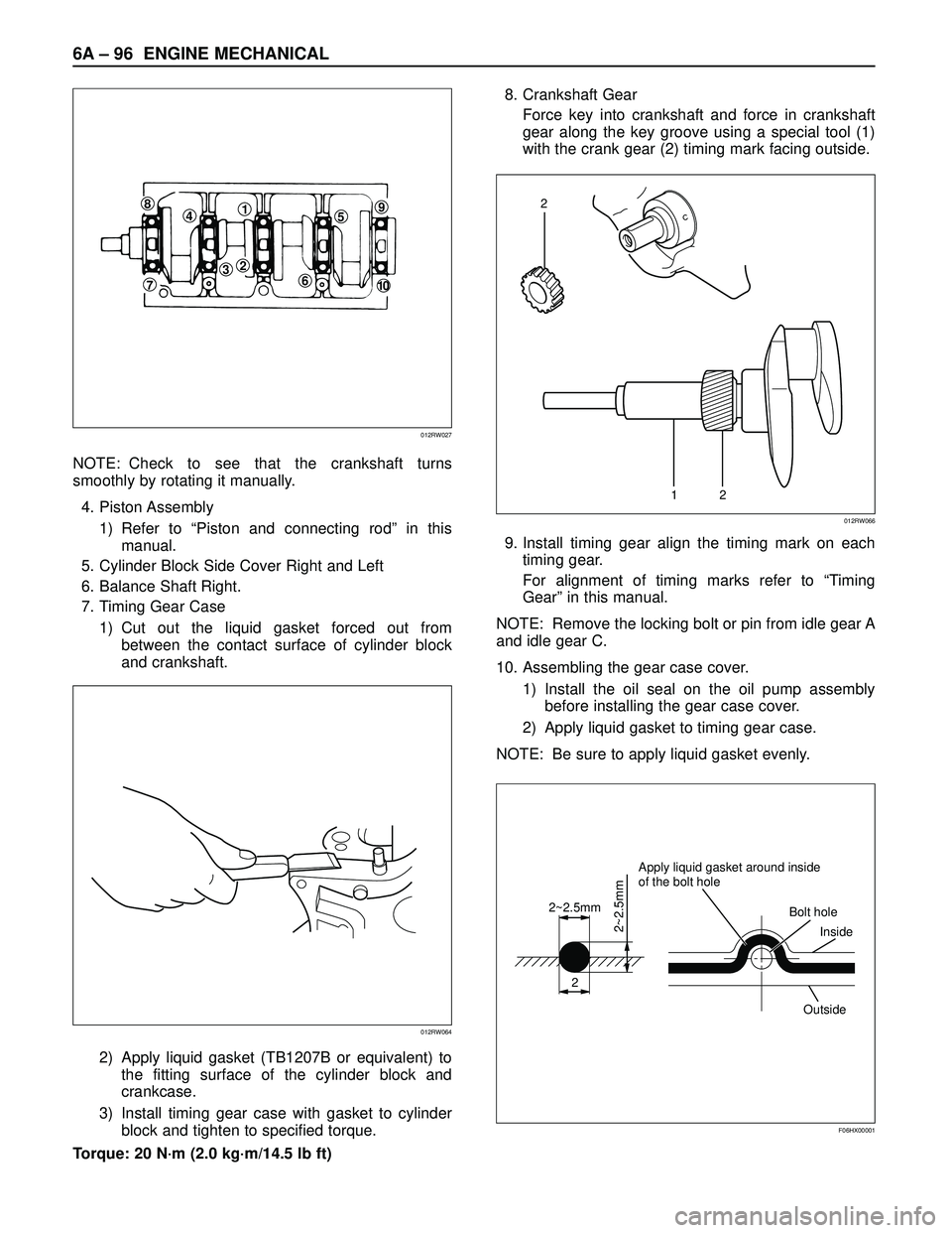 ISUZU TROOPER 1998  Service Repair Manual 6A– 96 ENGINE MECHANICAL
NOTE: Check to see that the crankshaft turns
smoothly by rotating it manually.
4. Piston Assembly
1) Refer to “Piston and connecting rod” in this
manual.
5. Cylinder Blo