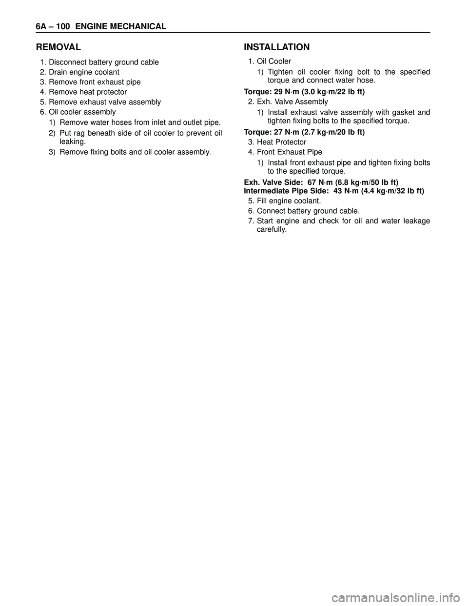 ISUZU TROOPER 1998  Service Repair Manual 6A– 100 ENGINE MECHANICAL
REMOVAL
1. Disconnect battery ground cable
2. Drain engine coolant
3. Remove front exhaust pipe
4. Remove heat protector
5. Remove exhaust valve assembly
6. Oil cooler asse