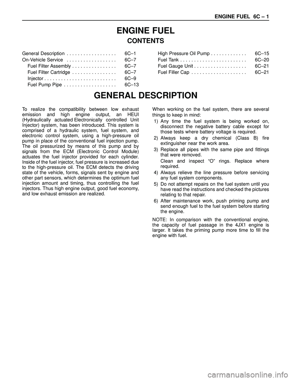 ISUZU TROOPER 1998  Service Repair Manual ENGINE FUEL 6C – 1
ENGINE FUEL
CONTENTS
GENERAL DESCRIPTION
General Description  . . . . . . . . . . . . . . . . . .  6C–1
On-Vehicle Service  . . . . . . . . . . . . . . . . . .  6C–7
Fuel Filt