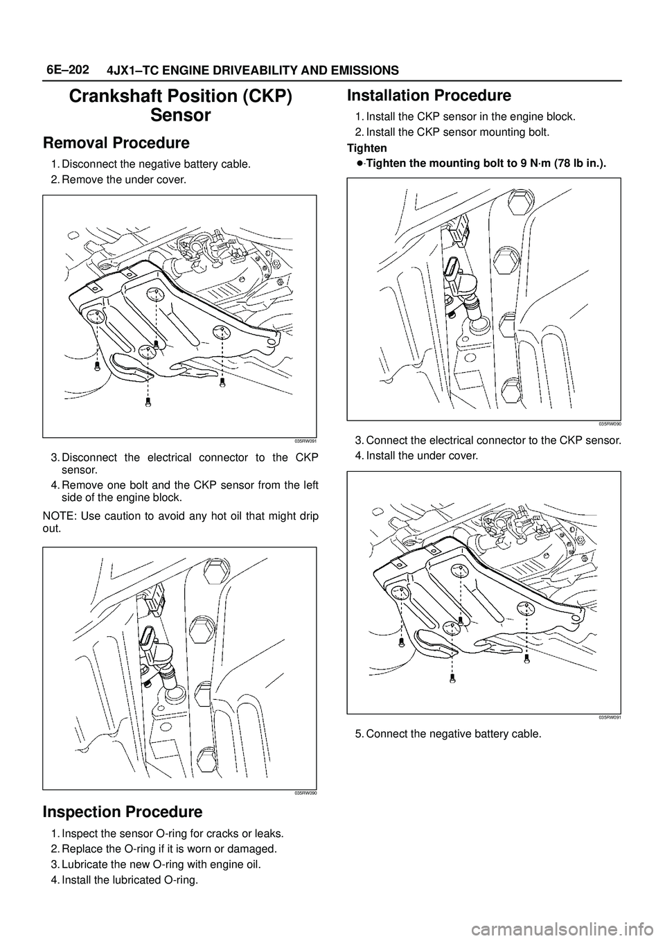 ISUZU TROOPER 1998 Service Repair Manual 6E±202
4JX1±TC ENGINE DRIVEABILITY AND EMISSIONS
Crankshaft Position (CKP)
Sensor
Removal Procedure
1. Disconnect the negative battery cable.
2. Remove the under cover.
035RW091
3. Disconnect the el ISUZU TROOPER 1998 Service Repair Manual 6E±202
4JX1±TC ENGINE DRIVEABILITY AND EMISSIONS
Crankshaft Position (CKP)
Sensor
Removal Procedure
1. Disconnect the negative battery cable.
2. Remove the under cover.
035RW091
3. Disconnect the el