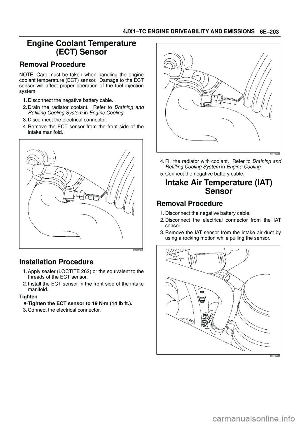 ISUZU TROOPER 1998 Service Repair Manual 6E±203 4JX1±TC ENGINE DRIVEABILITY AND EMISSIONS
Engine Coolant Temperature
(ECT) Sensor
Removal Procedure
NOTE: Care must be taken when handling the engine
coolant temperature (ECT) sensor. Damage ISUZU TROOPER 1998 Service Repair Manual 6E±203 4JX1±TC ENGINE DRIVEABILITY AND EMISSIONS
Engine Coolant Temperature
(ECT) Sensor
Removal Procedure
NOTE: Care must be taken when handling the engine
coolant temperature (ECT) sensor. Damage