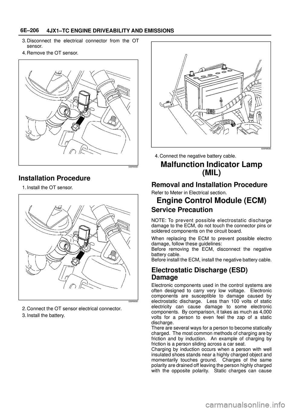 ISUZU TROOPER 1998  Service Manual PDF 6E±206
4JX1±TC ENGINE DRIVEABILITY AND EMISSIONS
3. Disconnect the electrical connector from the OT
sensor.
4. Remove the OT sensor.
035RW061
Installation Procedure
1. Install the OT sensor.
035RW06