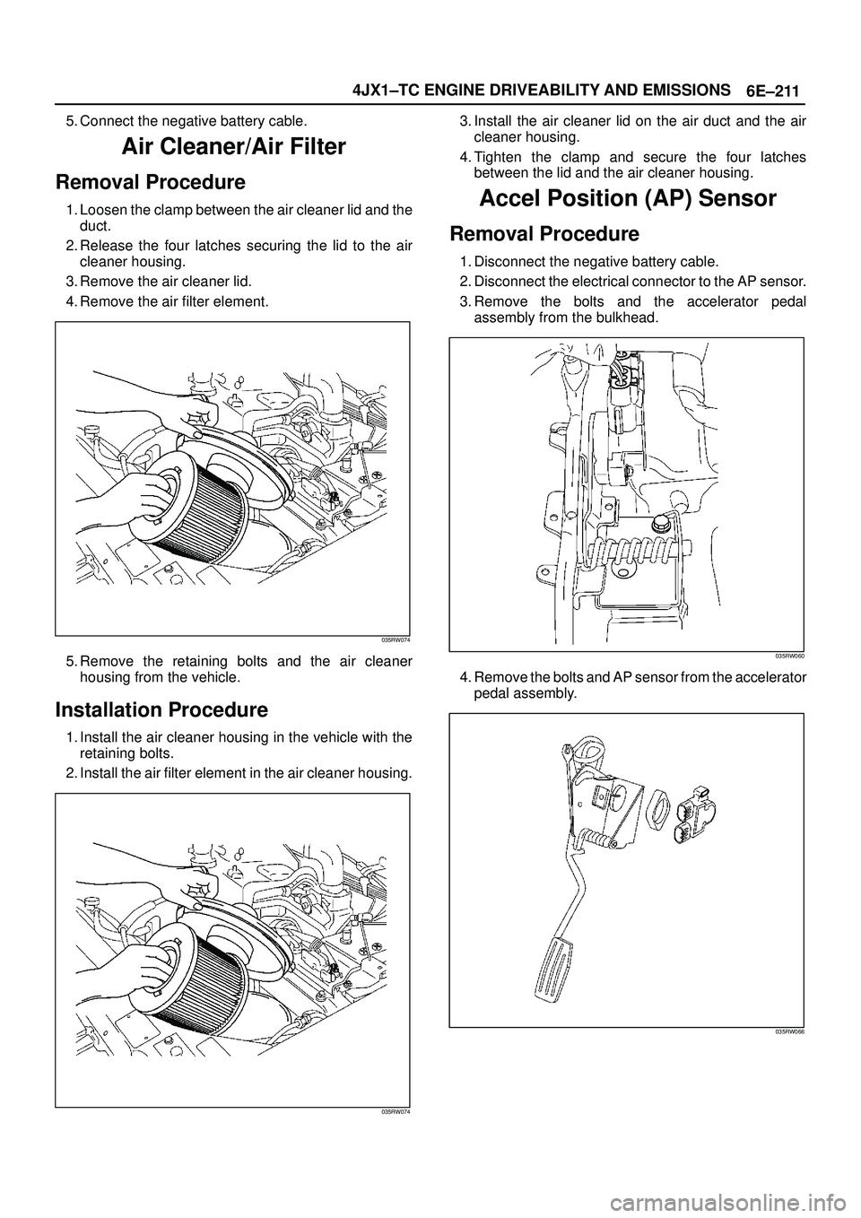 ISUZU TROOPER 1998 Service Repair Manual 6E±211 4JX1±TC ENGINE DRIVEABILITY AND EMISSIONS
5. Connect the negative battery cable.
Air Cleaner/Air Filter
Removal Procedure
1. Loosen the clamp between the air cleaner lid and the
duct.
2. Rele ISUZU TROOPER 1998 Service Repair Manual 6E±211 4JX1±TC ENGINE DRIVEABILITY AND EMISSIONS
5. Connect the negative battery cable.
Air Cleaner/Air Filter
Removal Procedure
1. Loosen the clamp between the air cleaner lid and the
duct.
2. Rele