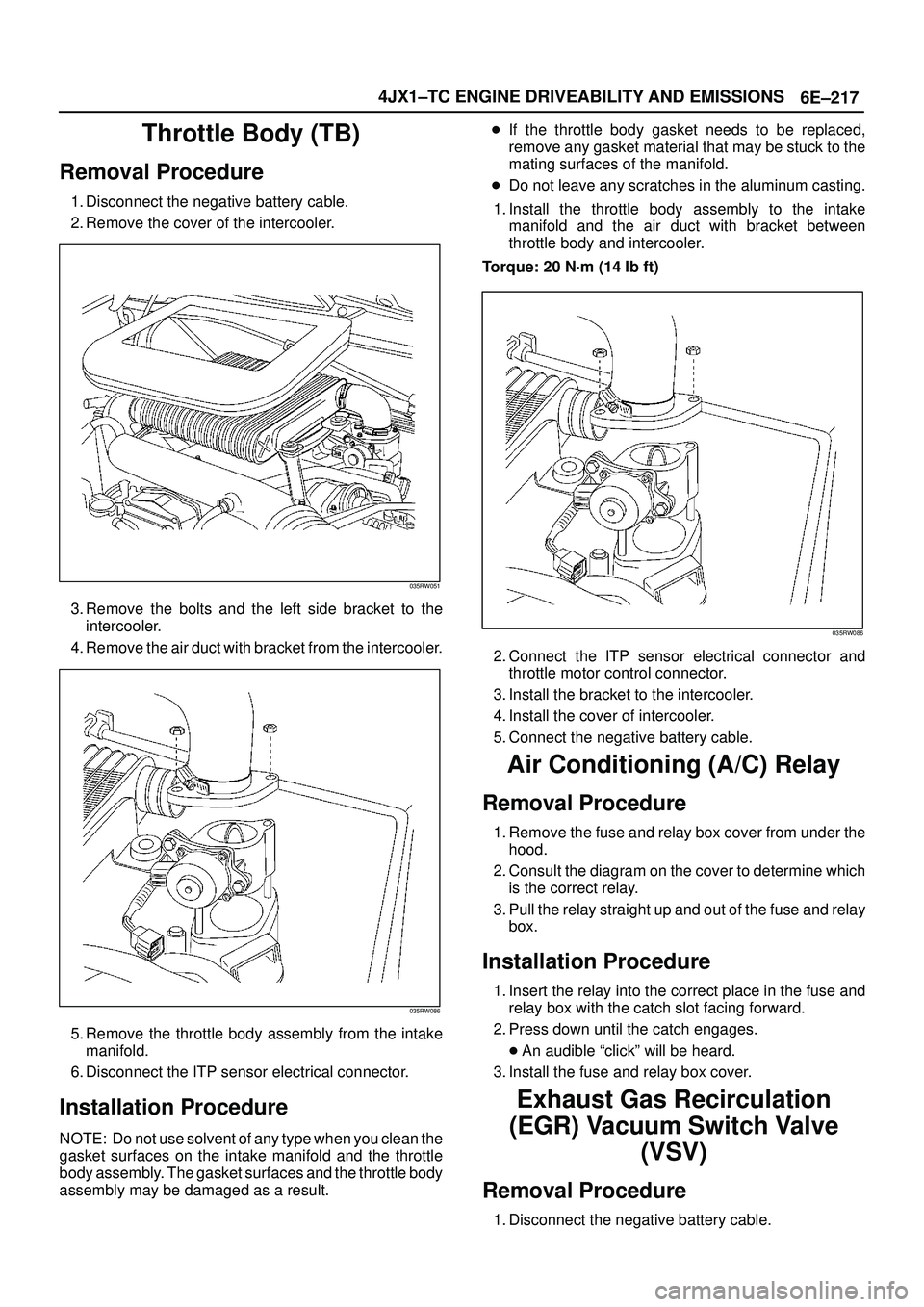 ISUZU TROOPER 1998  Service Repair Manual 6E±217 4JX1±TC ENGINE DRIVEABILITY AND EMISSIONS
Throttle Body (TB)
Removal Procedure
1. Disconnect the negative battery cable.
2. Remove the cover of the intercooler.
035RW051
3. Remove the bolts a