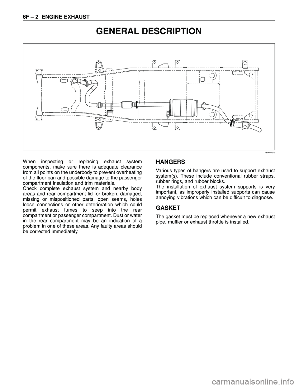 ISUZU TROOPER 1998  Service Repair Manual 6F – 2 ENGINE EXHAUST
GENERAL DESCRIPTION
150RW070
When inspecting or replacing exhaust system
components, make sure there is adequate clearance
from all points on the underbody to prevent overheati