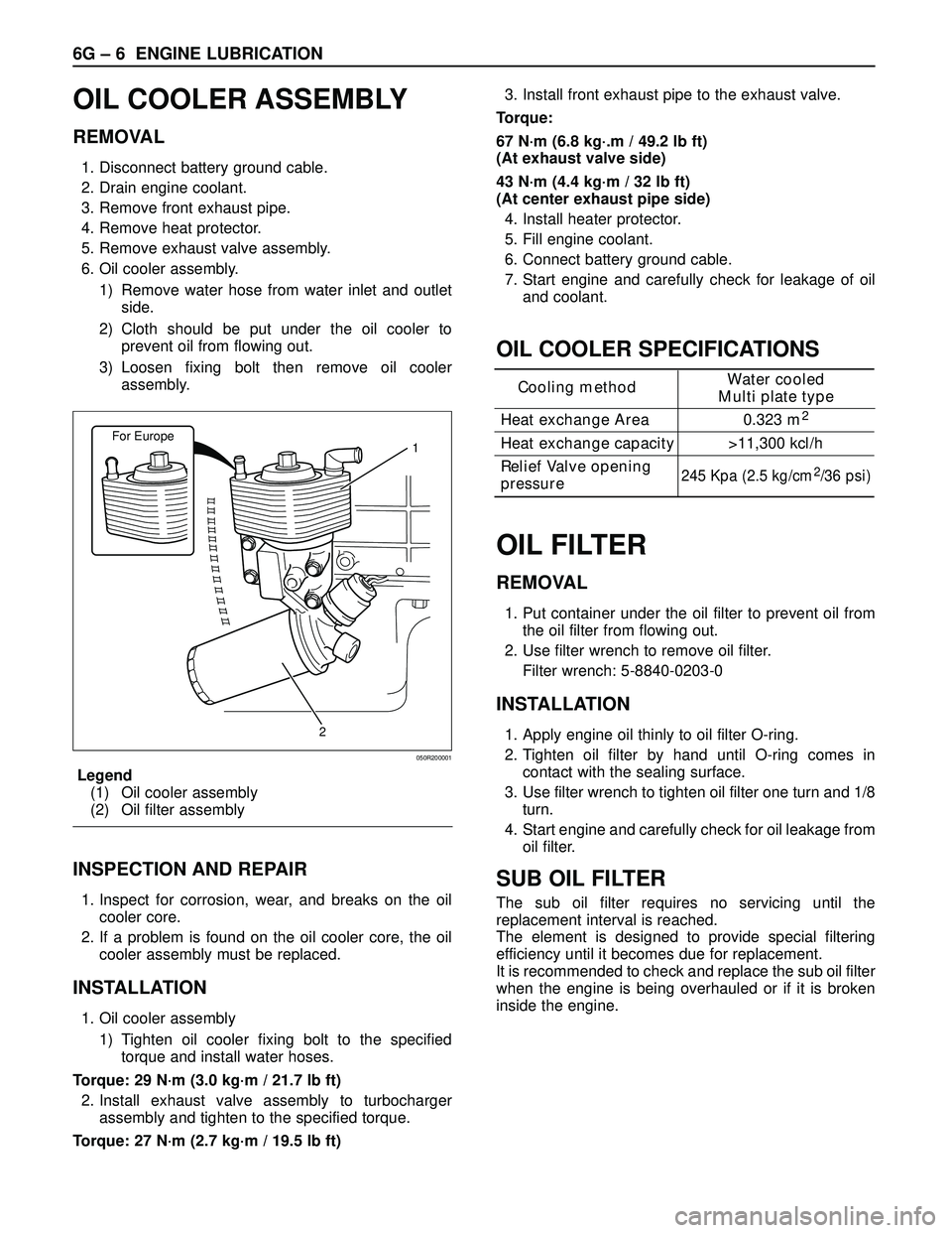 ISUZU TROOPER 1998  Service Repair Manual 6G – 6 ENGINE LUBRICATION
OIL COOLER ASSEMBLY
REMOVAL
1. Disconnect battery ground cable.
2. Drain engine coolant.
3. Remove front exhaust pipe.
4. Remove heat protector.
5. Remove exhaust valve ass