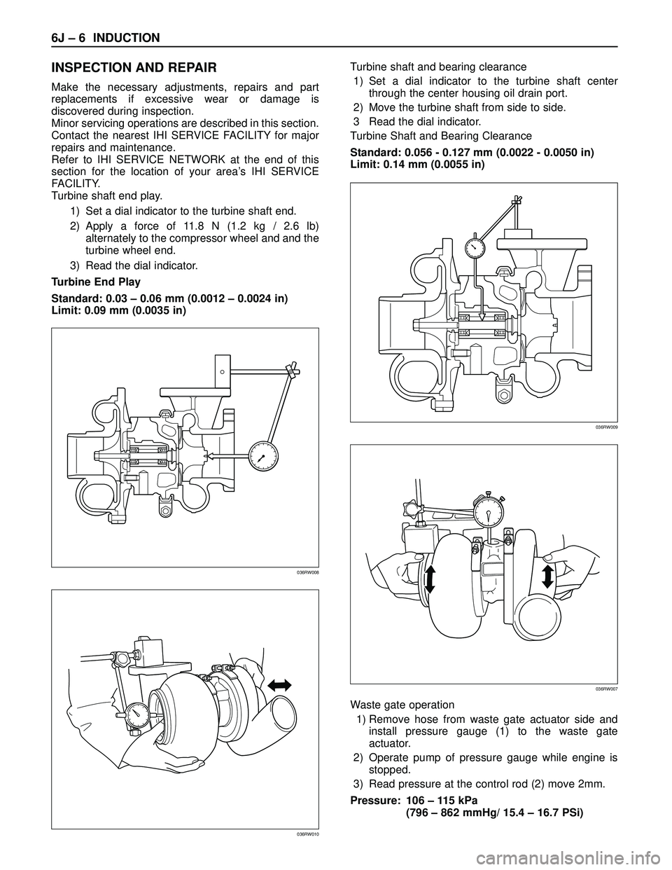 ISUZU TROOPER 1998  Service Owners Manual 6J – 6 INDUCTION
INSPECTION AND REPAIR
Make the necessary adjustments, repairs and part
replacements if excessive wear or damage is
discovered during inspection.
Minor servicing operations are descr