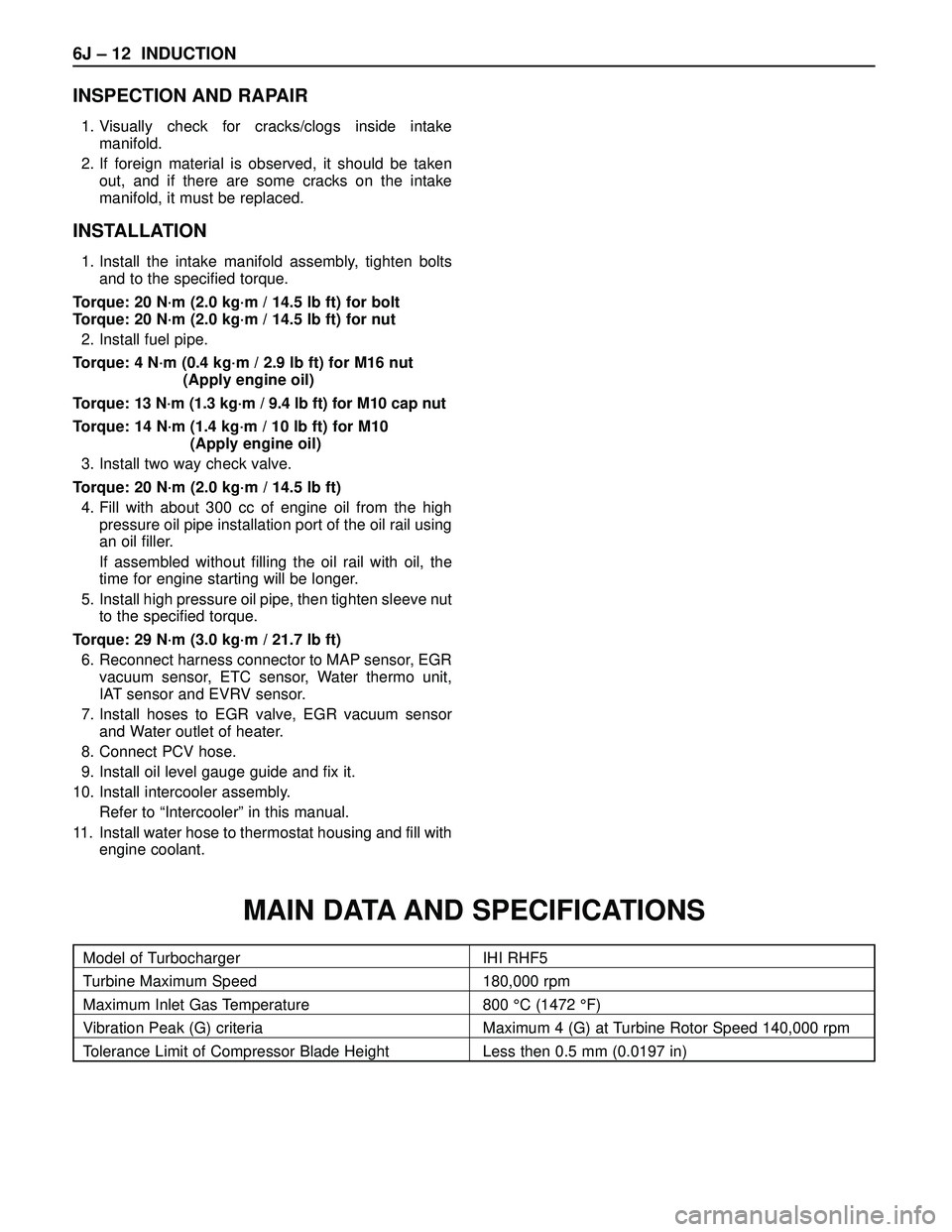 ISUZU TROOPER 1998 Service Repair Manual 6J – 12 INDUCTION
INSPECTION AND RAPAIR
1. Visually check for cracks/clogs inside intake
manifold.
2. If foreign material is observed, it should be taken
out, and if there are some cracks on the int ISUZU TROOPER 1998 Service Repair Manual 6J – 12 INDUCTION
INSPECTION AND RAPAIR
1. Visually check for cracks/clogs inside intake
manifold.
2. If foreign material is observed, it should be taken
out, and if there are some cracks on the int