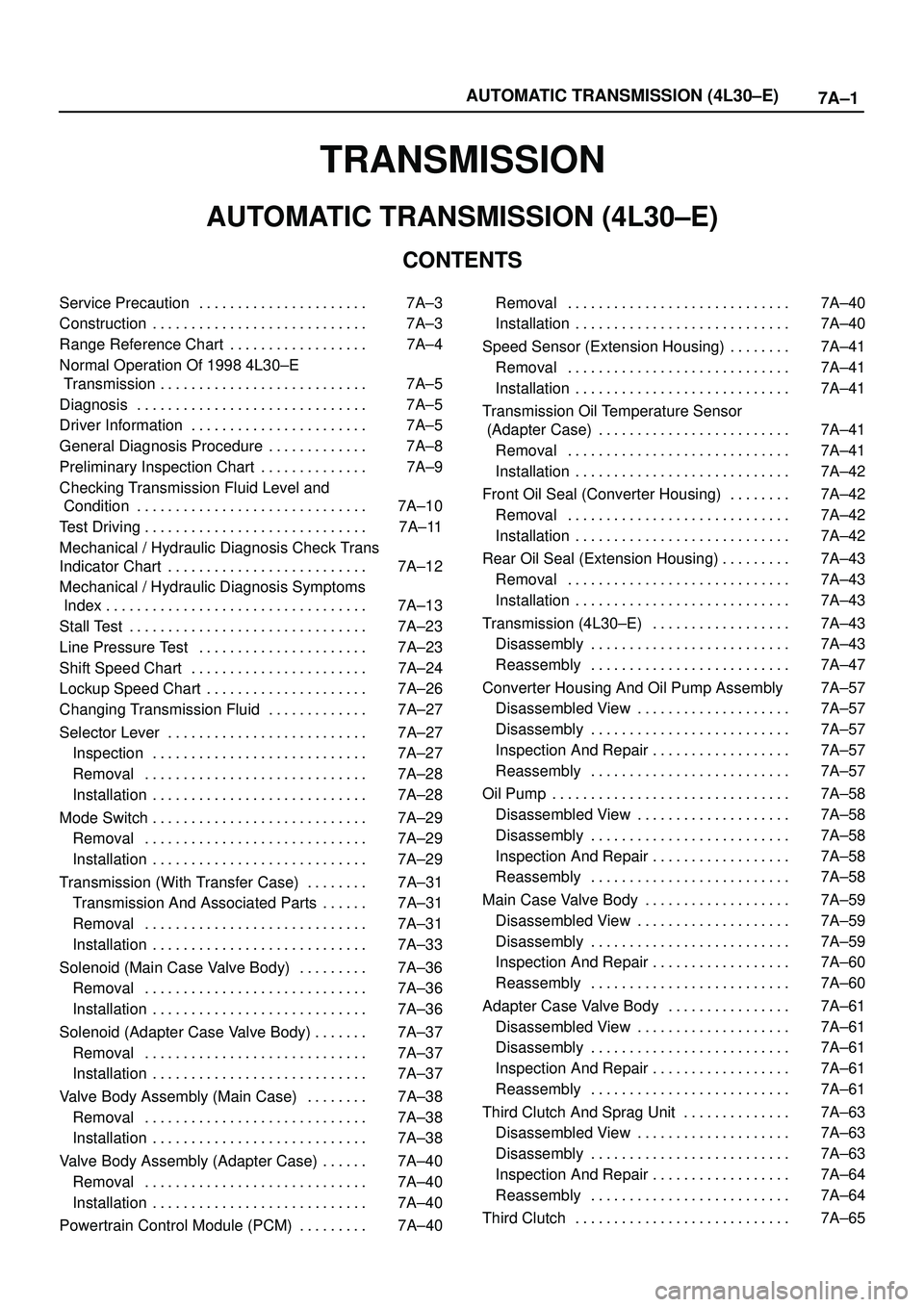 ISUZU TROOPER 1998  Service Owners Manual 7A±1 AUTOMATIC TRANSMISSION (4L30±E)
TRANSMISSION
AUTOMATIC TRANSMISSION (4L30±E)
CONTENTS
Service Precaution 7A±3. . . . . . . . . . . . . . . . . . . . . . 
Construction 7A±3. . . . . . . . . .