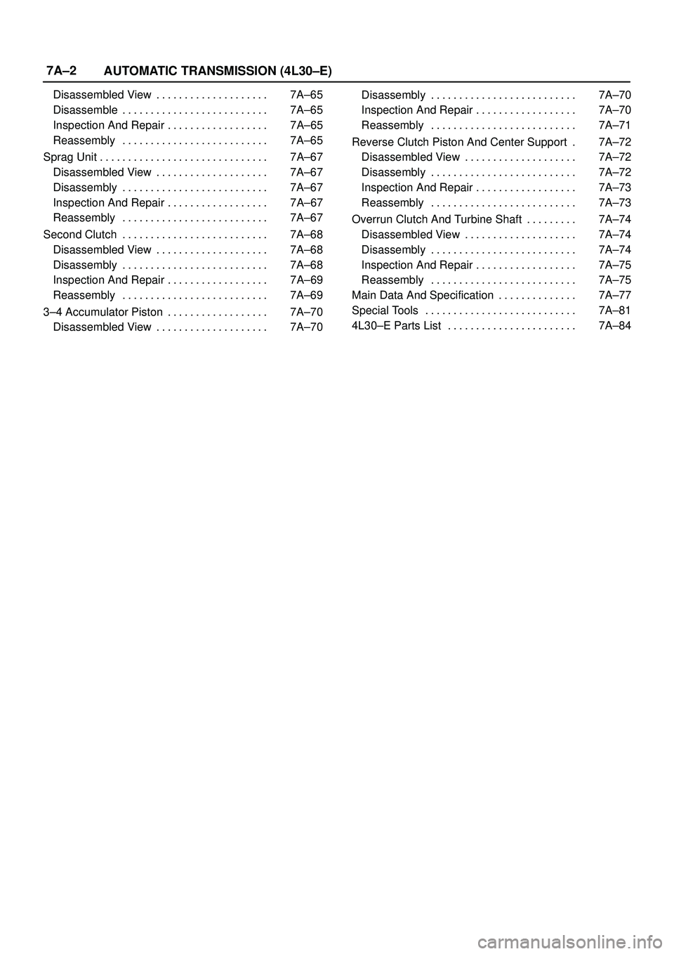 ISUZU TROOPER 1998  Service Repair Manual 7A±2
AUTOMATIC TRANSMISSION (4L30±E)
Disassembled View 7A±65. . . . . . . . . . . . . . . . . . . . 
Disassemble 7A±65. . . . . . . . . . . . . . . . . . . . . . . . . . 
Inspection And Repair 7A