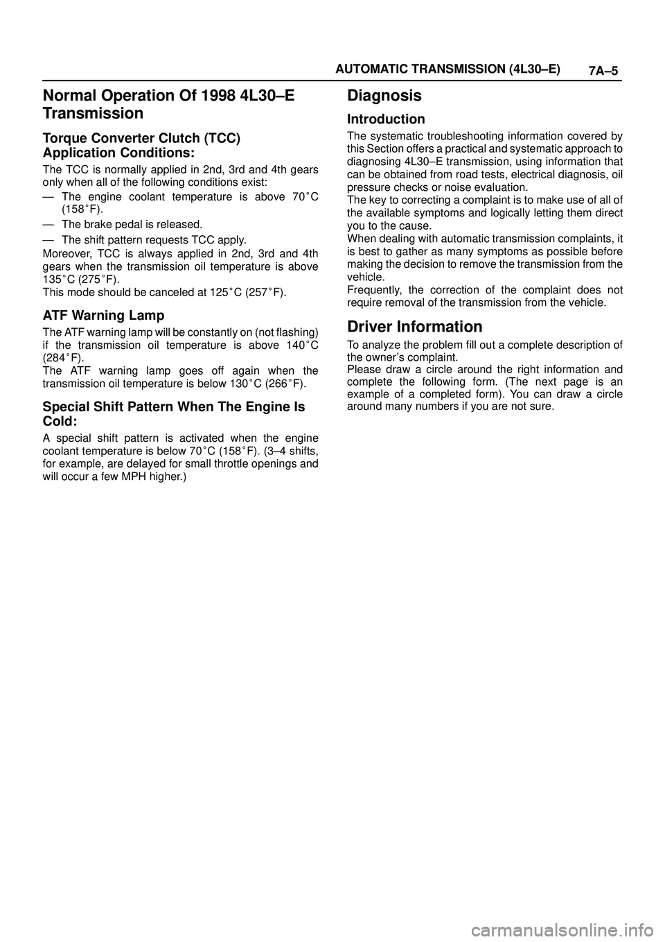 ISUZU TROOPER 1998 Service Repair Manual 7A±5 AUTOMATIC TRANSMISSION (4L30±E)
Normal Operation Of 1998 4L30±E
Transmission
Torque Converter Clutch (TCC)
Application Conditions:
The TCC is normally applied in 2nd, 3rd and 4th gears
only wh ISUZU TROOPER 1998 Service Repair Manual 7A±5 AUTOMATIC TRANSMISSION (4L30±E)
Normal Operation Of 1998 4L30±E
Transmission
Torque Converter Clutch (TCC)
Application Conditions:
The TCC is normally applied in 2nd, 3rd and 4th gears
only wh