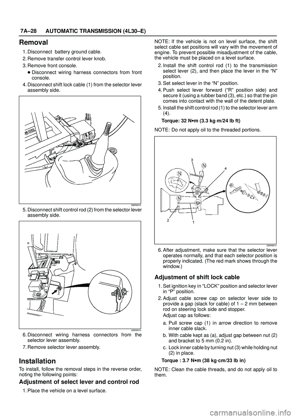 ISUZU TROOPER 1998  Service Repair Manual 7A±28
AUTOMATIC TRANSMISSION (4L30±E)
Removal
1. Disconnect  battery ground cable.
2. Remove transfer control lever knob. 
3. Remove front console.
Disconnect wiring harness connectors from front
c