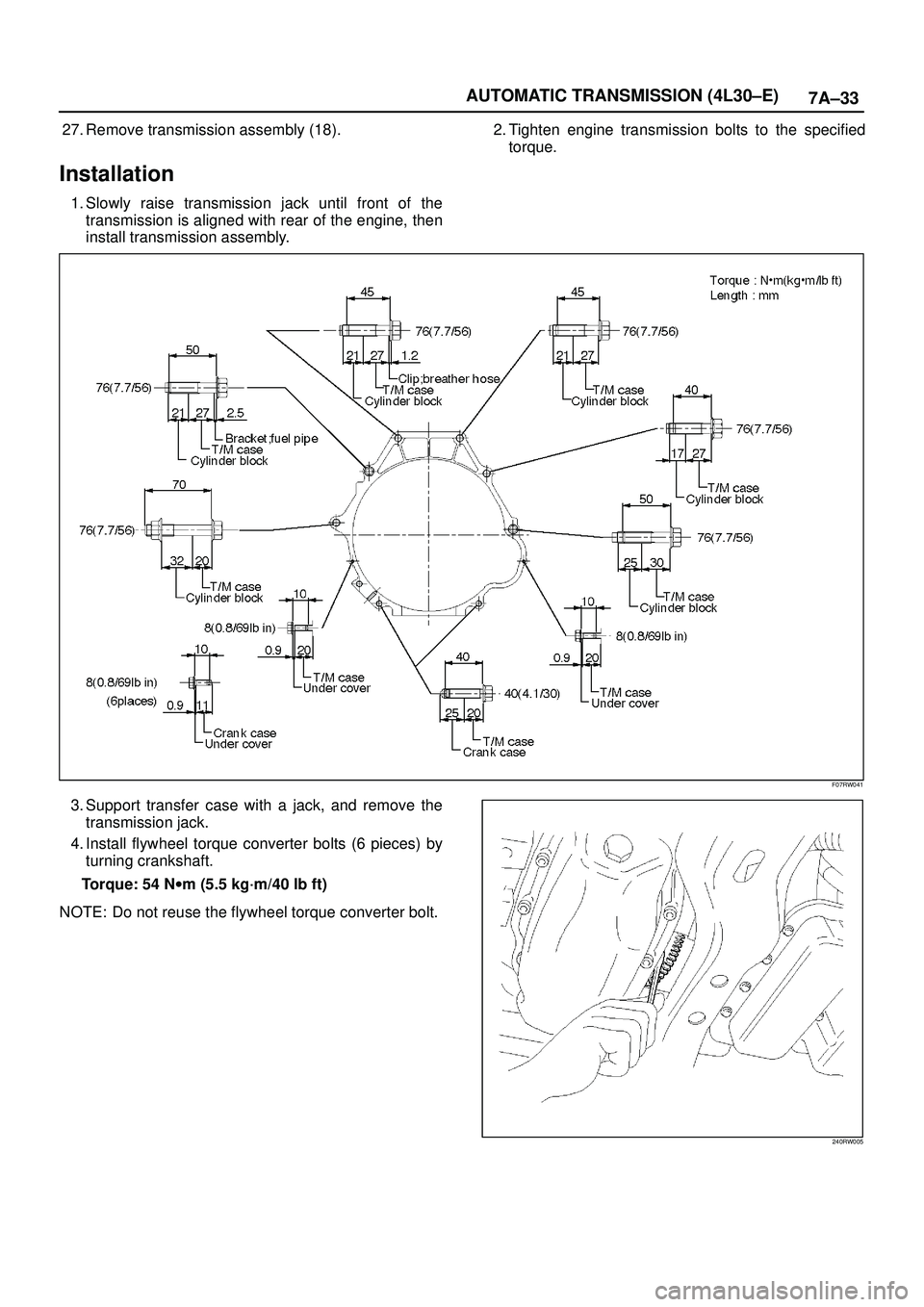 ISUZU TROOPER 1998  Service Repair Manual 7A±33 AUTOMATIC TRANSMISSION (4L30±E)
27. Remove transmission assembly (18).
Installation
1. Slowly raise transmission jack until front of the
transmission is aligned with rear of the engine, then
i