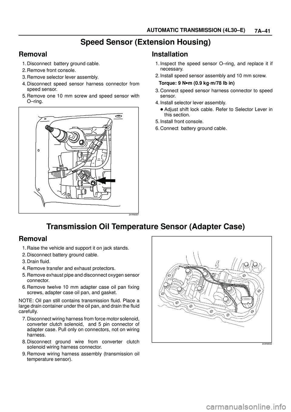 ISUZU TROOPER 1998  Service Repair Manual 7A±41 AUTOMATIC TRANSMISSION (4L30±E)
Speed Sensor (Extension Housing)
Removal
1. Disconnect  battery ground cable.
2. Remove front console.
3. Remove selector lever assembly.
4. Disconnect speed se
