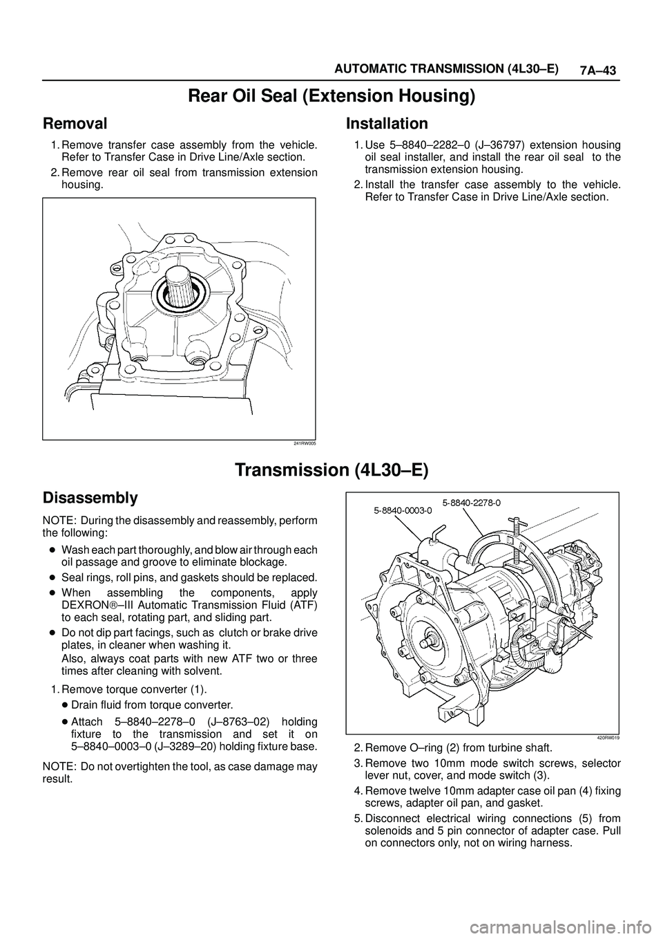 ISUZU TROOPER 1998  Service Repair Manual 7A±43 AUTOMATIC TRANSMISSION (4L30±E)
Rear Oil Seal (Extension Housing)
Removal
1. Remove transfer case assembly from the vehicle.
Refer to Transfer Case in Drive Line/Axle section.
2. Remove rear o