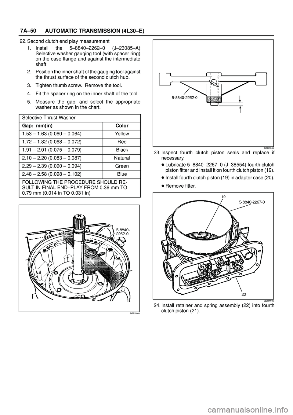 ISUZU TROOPER 1998  Service Repair Manual 7A±50
AUTOMATIC TRANSMISSION (4L30±E)
22. Second clutch end play measurement
1. Install the 5±8840±2262±0 (J±23085±A)
Selective washer gauging tool (with spacer ring)
on the case flange and aga