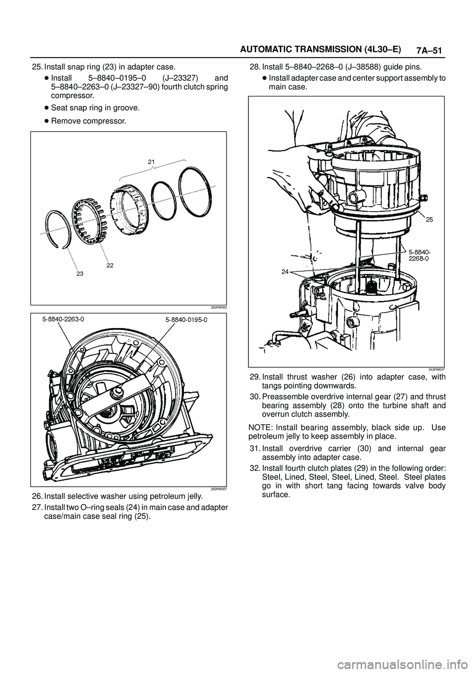 ISUZU TROOPER 1998  Service Repair Manual 7A±51 AUTOMATIC TRANSMISSION (4L30±E)
25. Install snap ring (23) in adapter case.
Install 5±8840±0195±0 (J±23327) and
5±8840±2263±0 (J±23327±90) fourth clutch spring
compressor.
Seat snap