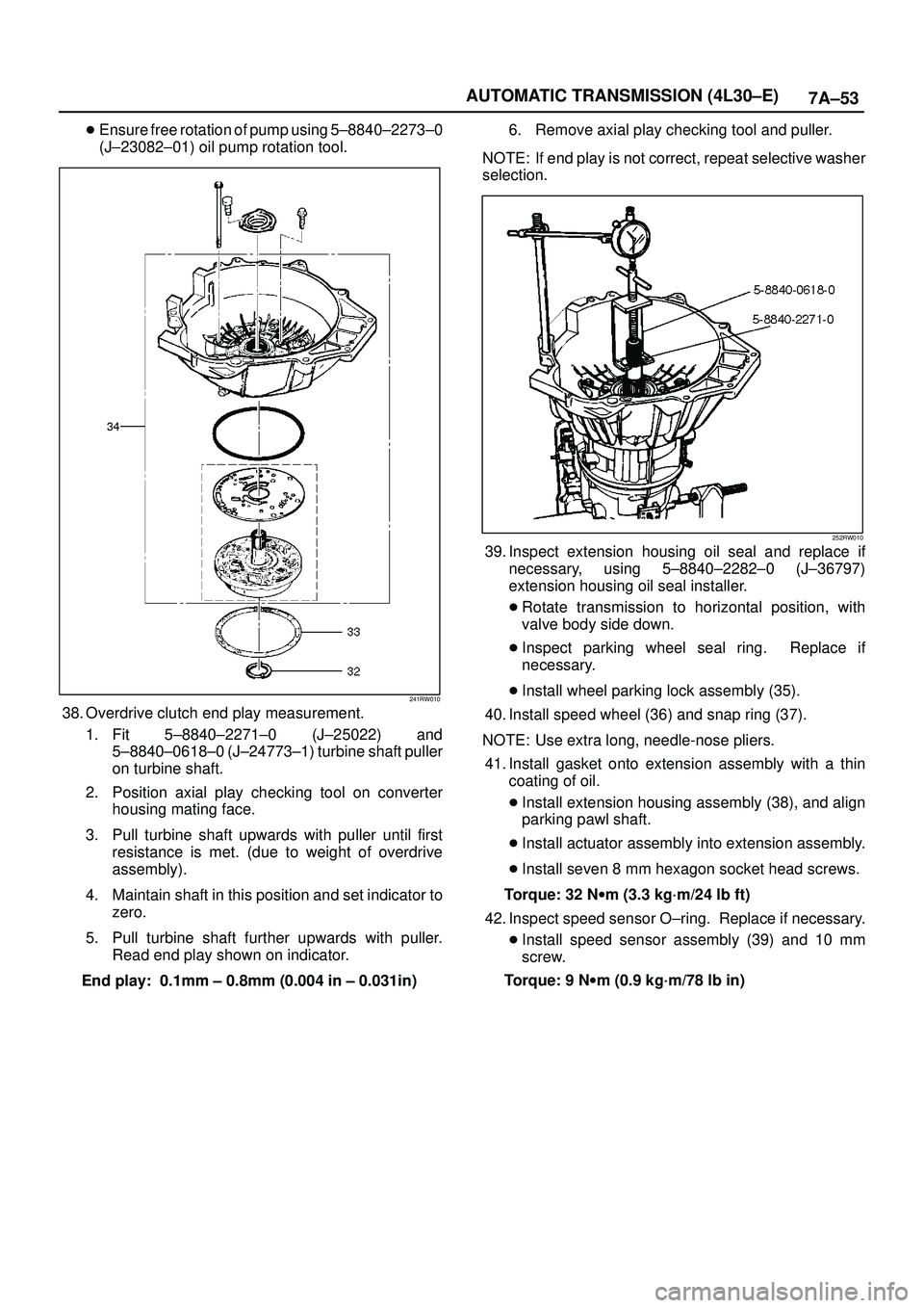 ISUZU TROOPER 1998  Service Repair Manual 7A±53 AUTOMATIC TRANSMISSION (4L30±E)
Ensure free rotation of pump using 5±8840±2273±0
(J±23082±01) oil pump rotation tool.
241RW010
38. Overdrive clutch end play measurement.
1. Fit 5±8840±