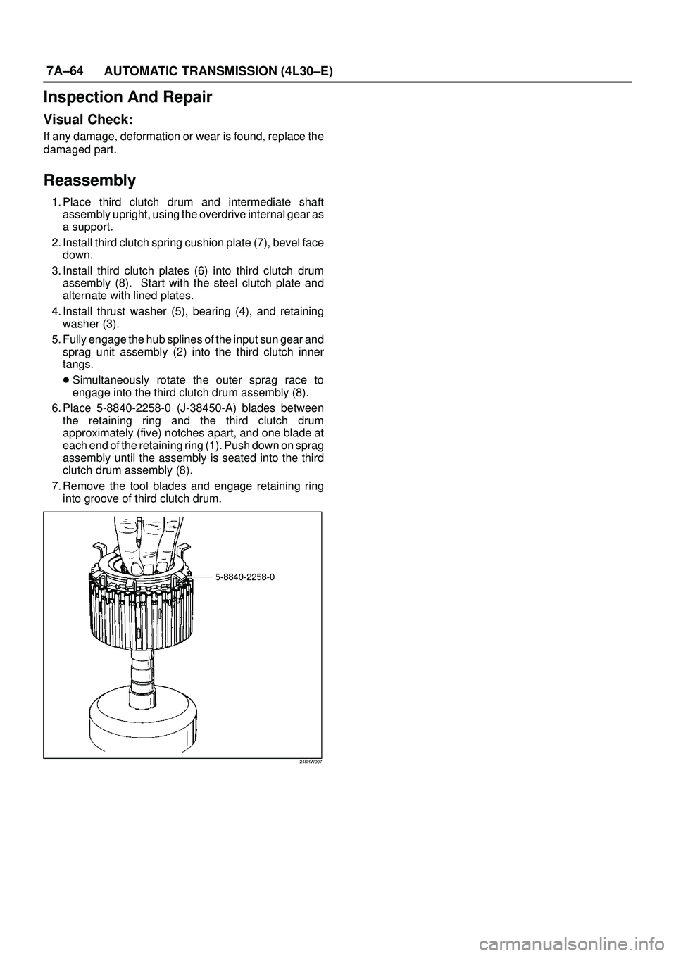 ISUZU TROOPER 1998  Service Repair Manual 7A±64
AUTOMATIC TRANSMISSION (4L30±E)
Inspection And Repair
Visual Check:
If any damage, deformation or wear is found, replace the
damaged part.
Reassembly
1. Place third clutch drum and intermediat