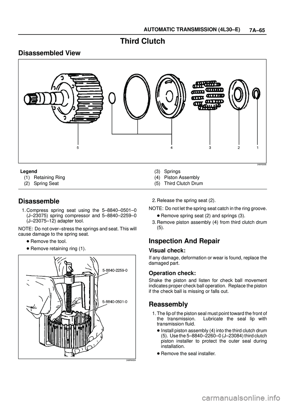 ISUZU TROOPER 1998  Service Repair Manual 7A±65 AUTOMATIC TRANSMISSION (4L30±E)
Third Clutch
Disassembled View
248RS006
Legend
(1) Retaining Ring
(2) Spring Seat(3) Springs
(4) Piston Assembly
(5) Third Clutch Drum
Disassemble
1. Compress s
