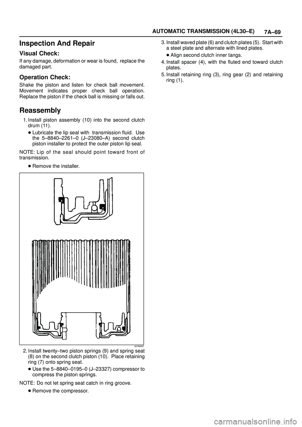 ISUZU TROOPER 1998  Service Repair Manual 7A±69 AUTOMATIC TRANSMISSION (4L30±E)
Inspection And Repair
Visual Check:
If any damage, deformation or wear is found,  replace the
damaged part.
Operation Check:
Shake the piston and listen for che