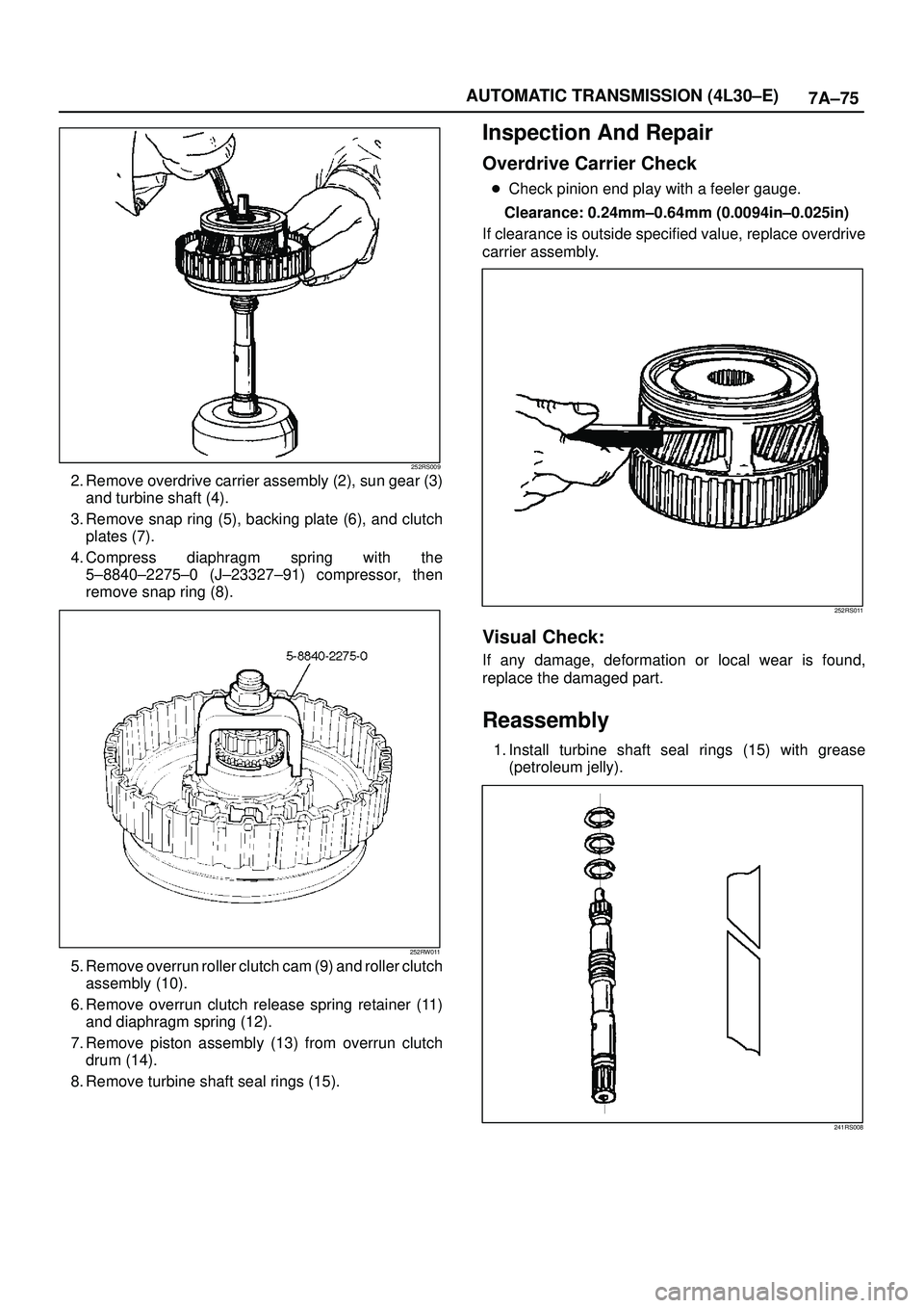ISUZU TROOPER 1998  Service Repair Manual 7A±75 AUTOMATIC TRANSMISSION (4L30±E)
252RS009
2. Remove overdrive carrier assembly (2), sun gear (3)
and turbine shaft (4). 
3. Remove snap ring (5), backing plate (6), and clutch
plates (7). 
4. C