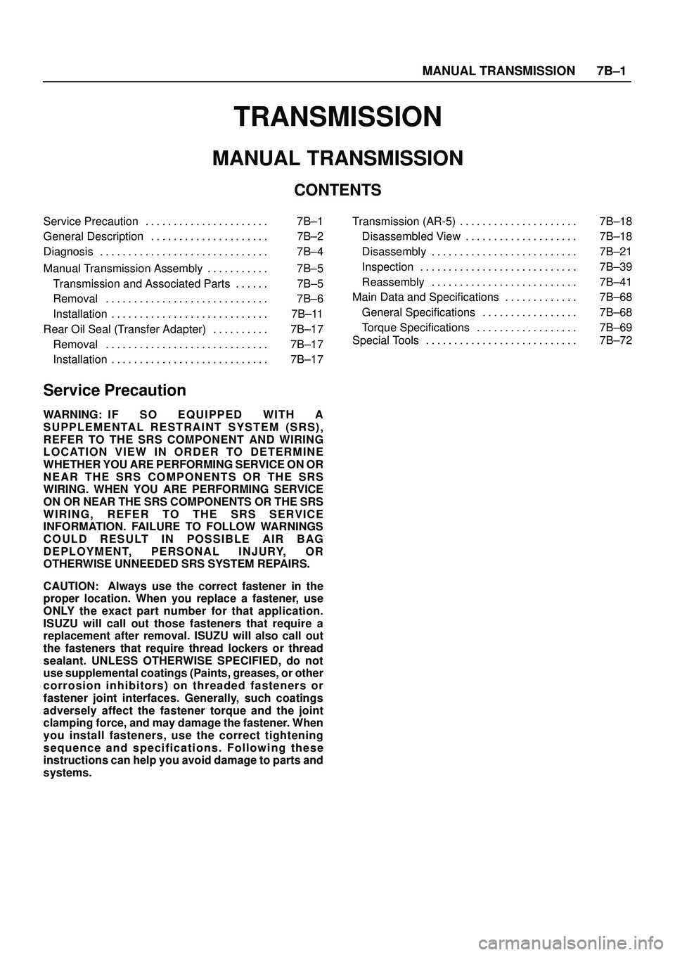 ISUZU TROOPER 1998  Service Repair Manual MANUAL TRANSMISSION7B±1
TRANSMISSION
MANUAL TRANSMISSION
CONTENTS
Service Precaution 7B±1. . . . . . . . . . . . . . . . . . . . . . 
General Description 7B±2. . . . . . . . . . . . . . . . . . . .