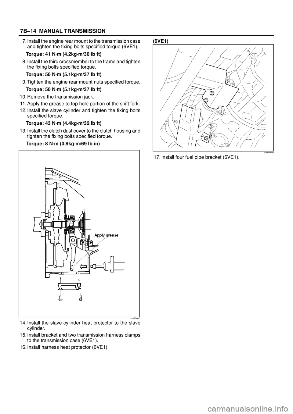ISUZU TROOPER 1998  Service Repair Manual 7B±14MANUAL TRANSMISSION
7. Install the engine rear mount to the transmission case
and tighten the fixing bolts specified torque (6VE1).
Torque: 41 N´m (4.2kg´m/30 Ib ft)
8. Install the third cross