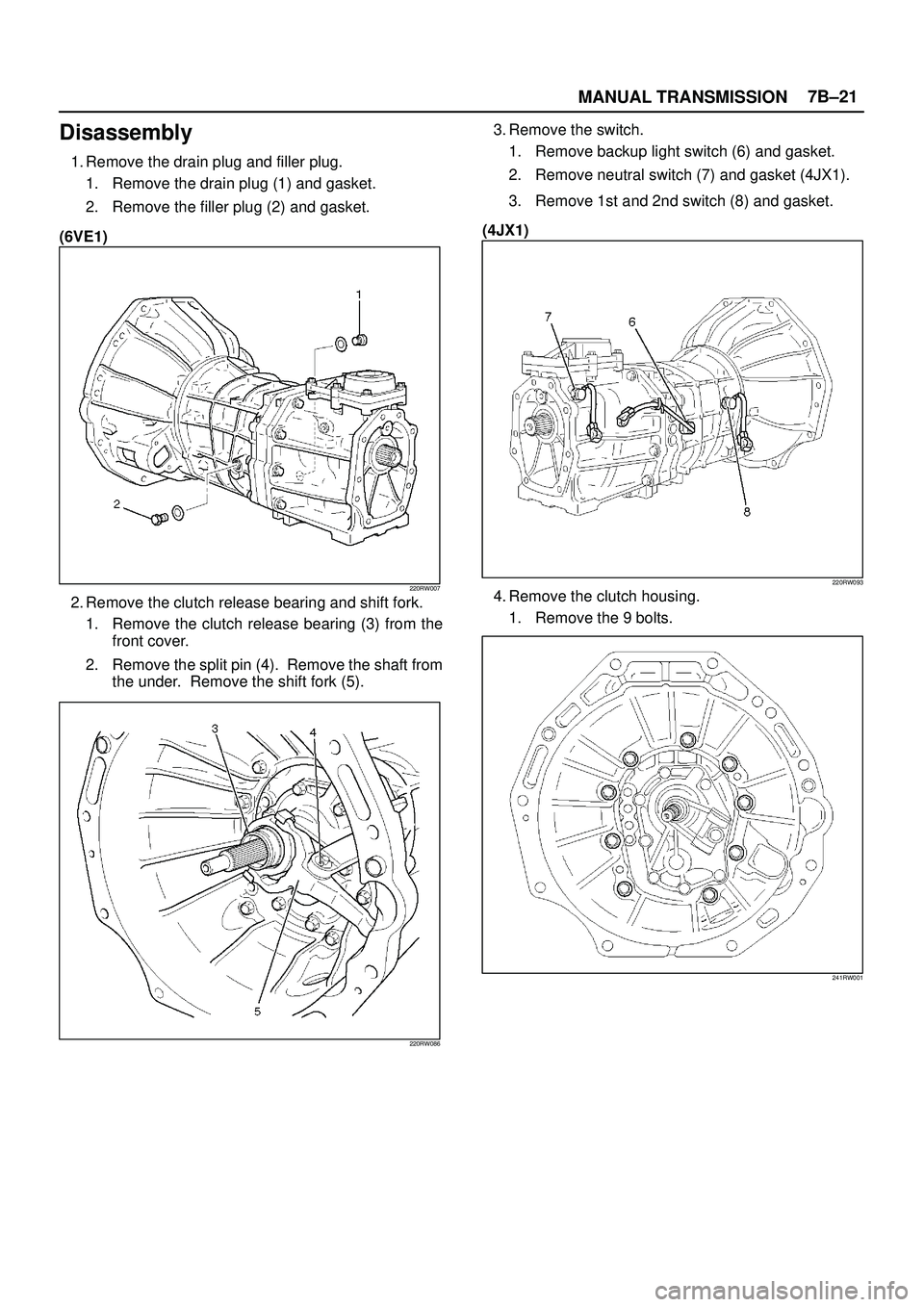 ISUZU TROOPER 1998  Service Repair Manual MANUAL TRANSMISSION7B±21
Disassembly
1. Remove the drain plug and filler plug.
1. Remove the drain plug (1) and gasket.
2. Remove the filler plug (2) and gasket.
(6VE1)
220RW007
2. Remove the clutch 
