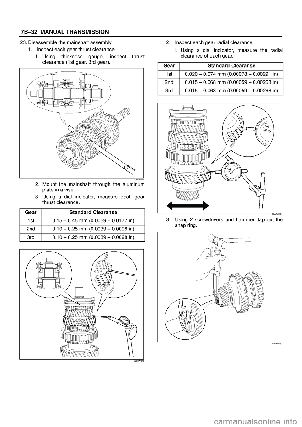 ISUZU TROOPER 1998  Service Repair Manual 7B±32MANUAL TRANSMISSION
23. Disassemble the mainshaft assembly.
1. Inspect each gear thrust clearance.
1. Using thickness gauge, inspect thrust
clearance (1st gear, 3rd gear).
226RW077
2. Mount the 