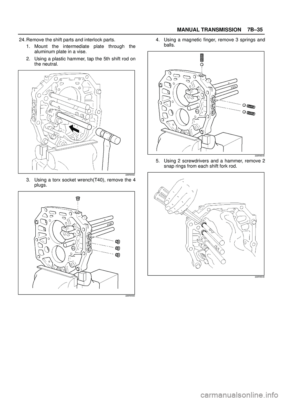 ISUZU TROOPER 1998  Service Repair Manual MANUAL TRANSMISSION7B±35
24. Remove the shift parts and interlock parts.
1. Mount the intermediate plate through the
aluminum plate in a vise.
2. Using a plastic hammer, tap the 5th shift rod on
the 