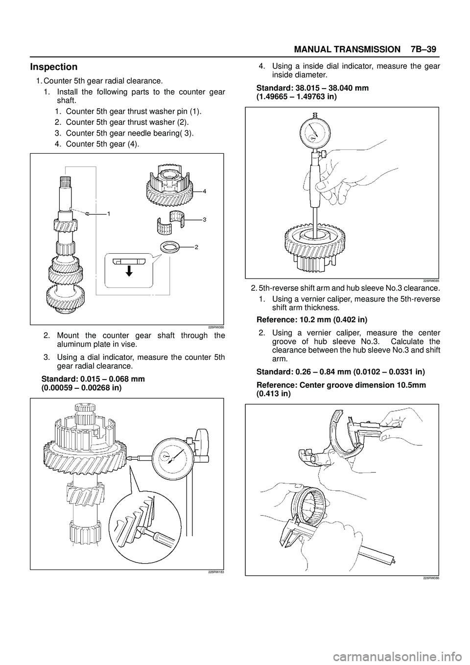 ISUZU TROOPER 1998  Service Repair Manual MANUAL TRANSMISSION7B±39
Inspection
1. Counter 5th gear radial clearance.
1. Install the following parts to the counter gear
shaft.
1. Counter 5th gear thrust washer pin (1).
2. Counter 5th gear thru