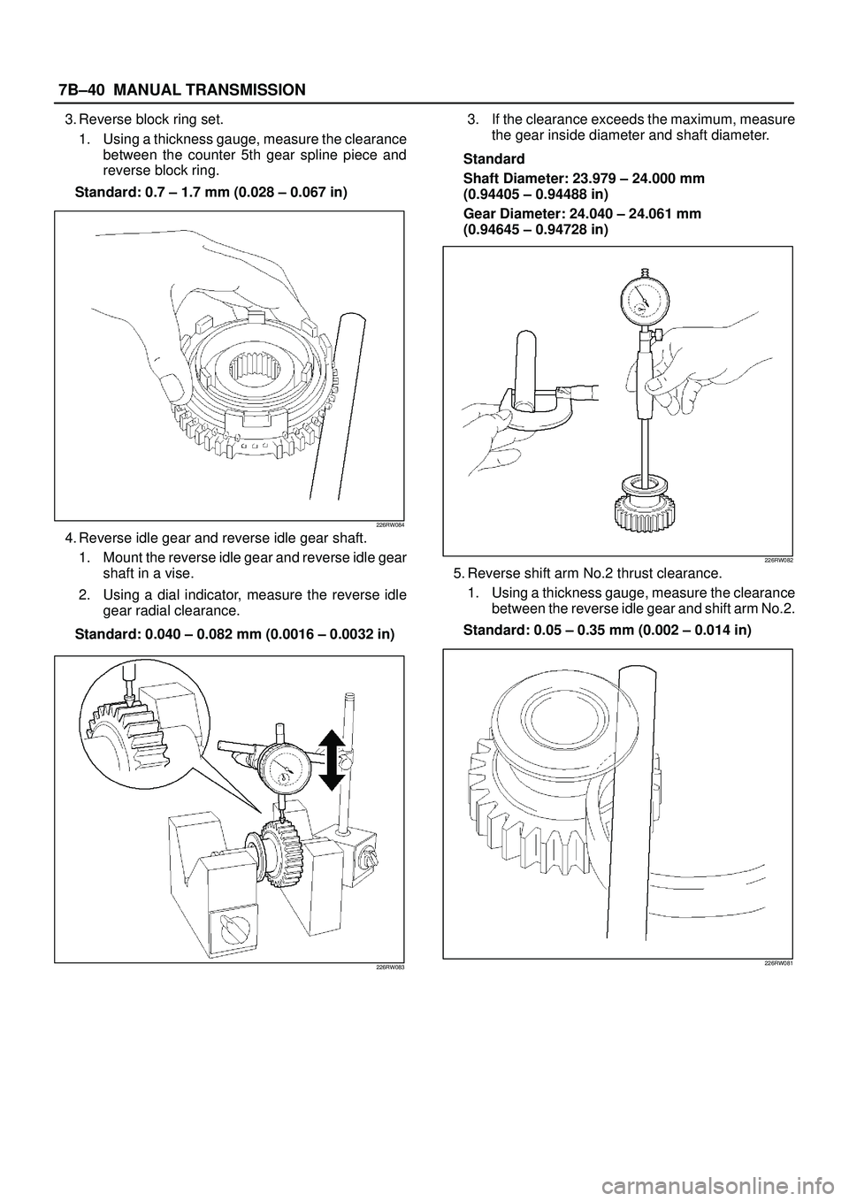 ISUZU TROOPER 1998  Service Repair Manual 7B±40MANUAL TRANSMISSION
3. Reverse block ring set.
1. Using a thickness gauge, measure the clearance
between the counter 5th gear spline piece and
reverse block ring.
Standard: 0.7 ± 1.7 mm (0.028 