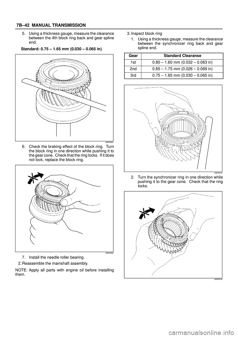 ISUZU TROOPER 1998  Service Repair Manual 7B±42MANUAL TRANSMISSION
5. Using a thickness gauge, measure the clearance
between the 4th block ring back and gear spline
end.
Standard: 0.75 ± 1.65 mm (0.030 ± 0.065 in)
226RW064
6. Check the bra