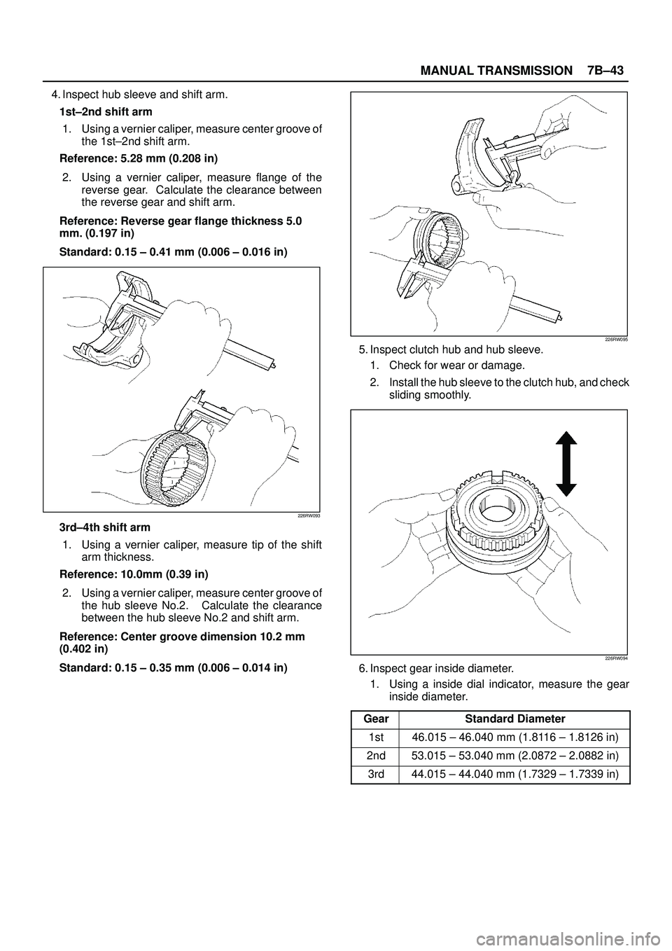ISUZU TROOPER 1998 Service Repair Manual MANUAL TRANSMISSION7B±43
4. Inspect hub sleeve and shift arm.
1st±2nd shift arm
1. Using a vernier caliper, measure center groove of
the 1st±2nd shift arm.
Reference: 5.28 mm (0.208 in)
2. Using a ISUZU TROOPER 1998 Service Repair Manual MANUAL TRANSMISSION7B±43
4. Inspect hub sleeve and shift arm.
1st±2nd shift arm
1. Using a vernier caliper, measure center groove of
the 1st±2nd shift arm.
Reference: 5.28 mm (0.208 in)
2. Using a