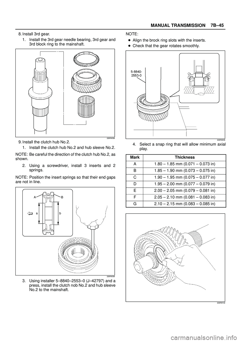 ISUZU TROOPER 1998 Service Repair Manual MANUAL TRANSMISSION7B±45
8. Install 3rd gear.
1. Install the 3rd gear needle bearing, 3rd gear and
3rd block ring to the mainshaft.
226RW098
9. Install the clutch hub No.2.
1. Install the clutch hub ISUZU TROOPER 1998 Service Repair Manual MANUAL TRANSMISSION7B±45
8. Install 3rd gear.
1. Install the 3rd gear needle bearing, 3rd gear and
3rd block ring to the mainshaft.
226RW098
9. Install the clutch hub No.2.
1. Install the clutch hub