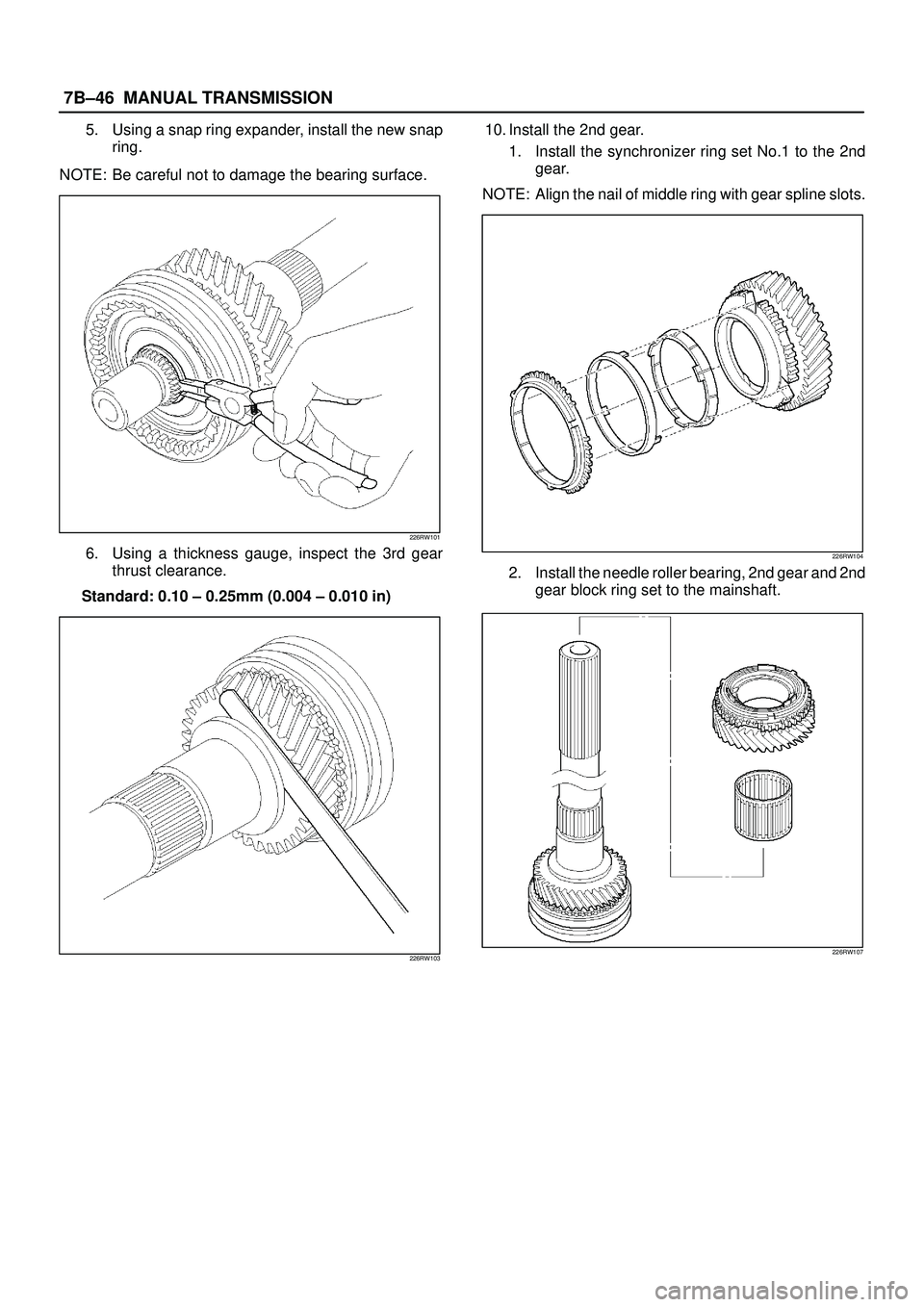 ISUZU TROOPER 1998 Service Repair Manual 7B±46MANUAL TRANSMISSION
5. Using a snap ring expander, install the new snap
ring.
NOTE: Be careful not to damage the bearing surface.
226RW101
6. Using a thickness gauge, inspect the 3rd gear
thrust ISUZU TROOPER 1998 Service Repair Manual 7B±46MANUAL TRANSMISSION
5. Using a snap ring expander, install the new snap
ring.
NOTE: Be careful not to damage the bearing surface.
226RW101
6. Using a thickness gauge, inspect the 3rd gear
thrust