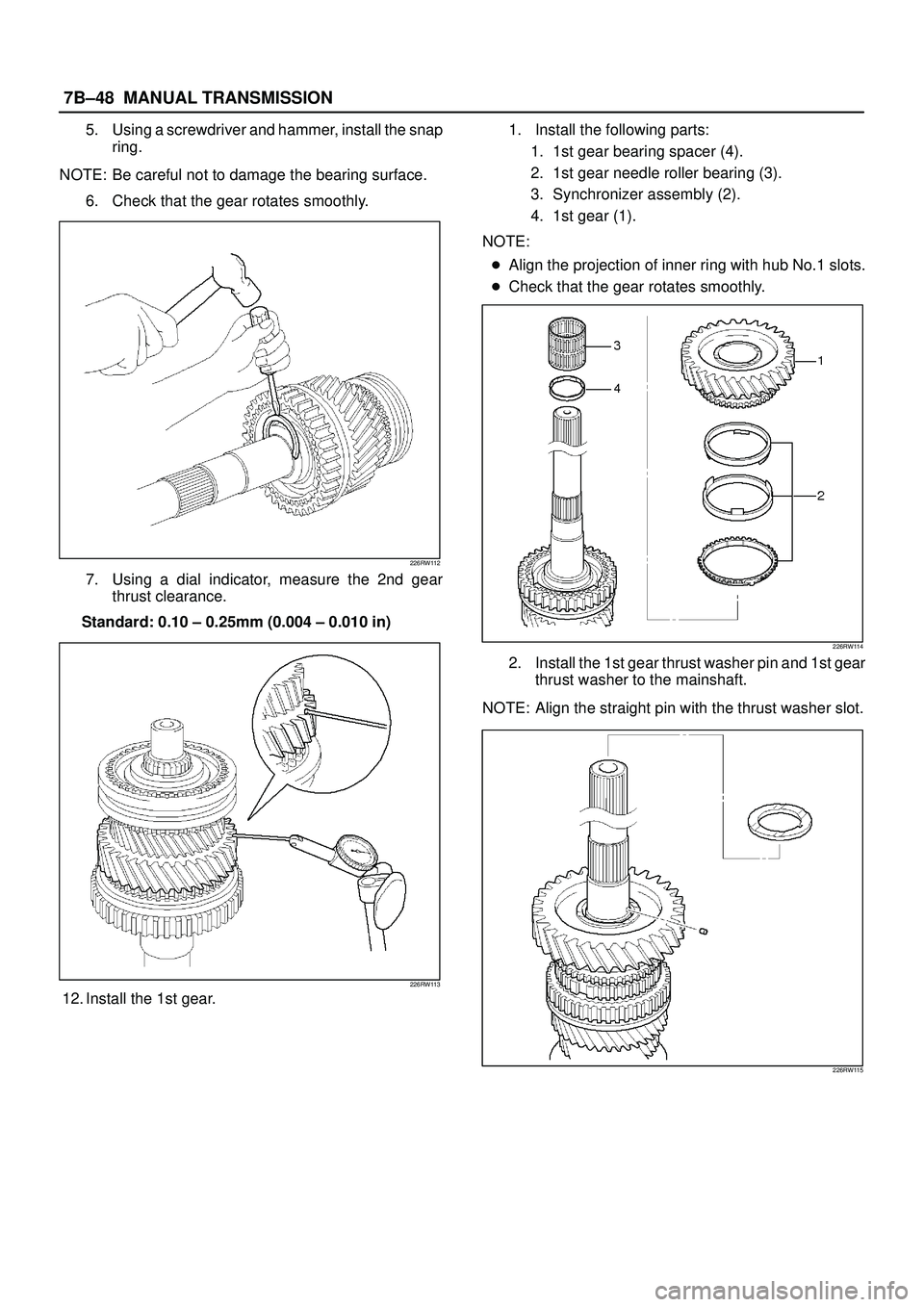 ISUZU TROOPER 1998 Service Repair Manual 7B±48MANUAL TRANSMISSION
5. Using a screwdriver and hammer, install the snap
ring.
NOTE: Be careful not to damage the bearing surface.
6. Check that the gear rotates smoothly.
226RW112
7. Using a dia ISUZU TROOPER 1998 Service Repair Manual 7B±48MANUAL TRANSMISSION
5. Using a screwdriver and hammer, install the snap
ring.
NOTE: Be careful not to damage the bearing surface.
6. Check that the gear rotates smoothly.
226RW112
7. Using a dia
