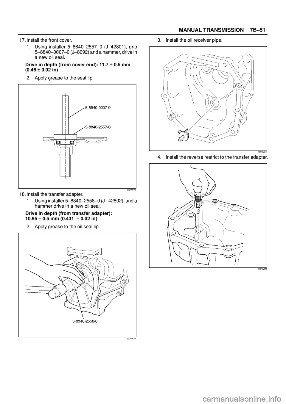 ISUZU TROOPER 1998 Service Repair Manual MANUAL TRANSMISSION7B±51
17. Install the front cover.
1. Using installer 5±8840±2557±0 (J±42801), grip
5±8840±0007±0 (J±8092) and a hammer, drive in
a new oil seal.
Drive in depth (from cover ISUZU TROOPER 1998 Service Repair Manual MANUAL TRANSMISSION7B±51
17. Install the front cover.
1. Using installer 5±8840±2557±0 (J±42801), grip
5±8840±0007±0 (J±8092) and a hammer, drive in
a new oil seal.
Drive in depth (from cover